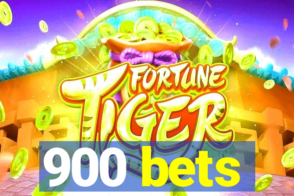 900 bets